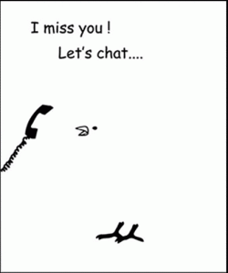 I miss you!  Let's chat....